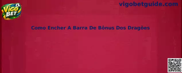 Como Encher A Barra De Bônus Dos Dragões no Vigo Bet