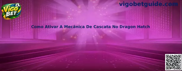 Como Ativar A Mecânica De Cascata No Dragon Hatch
