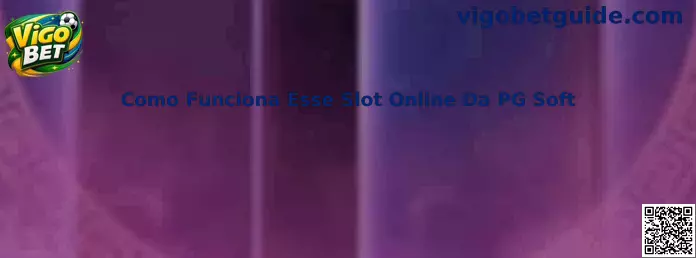 Como Funciona Esse Slot Online Da PG Soft - Vigo Bet