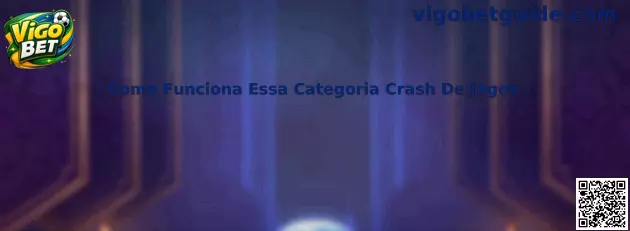Como funciona essa categoria crash de jogos